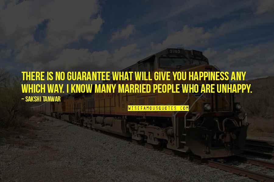 There Is No Happiness Quotes By Sakshi Tanwar: There is no guarantee what will give you