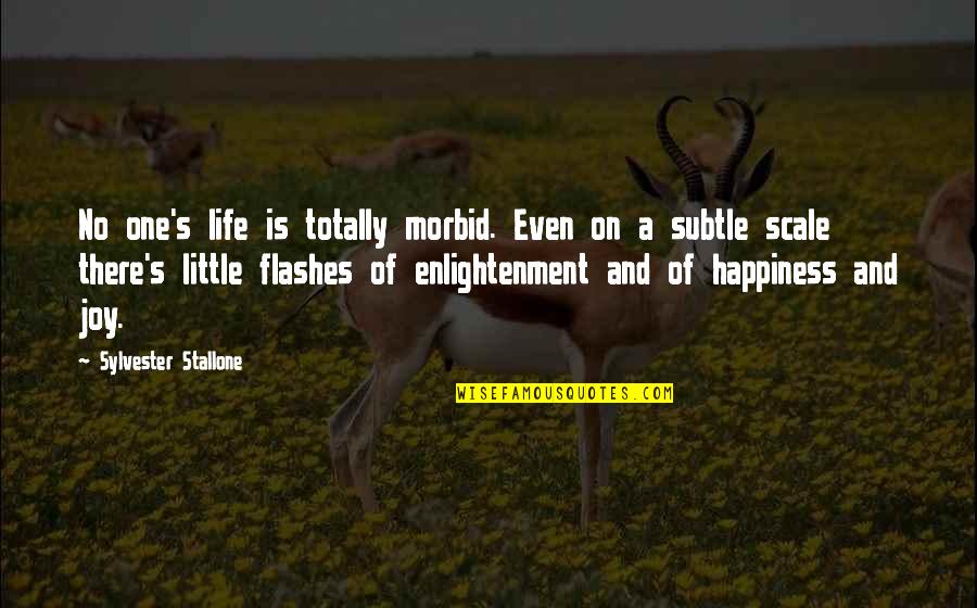 There Is No Happiness Quotes By Sylvester Stallone: No one's life is totally morbid. Even on