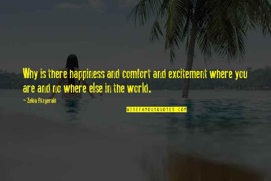 There Is No Happiness Quotes By Zelda Fitzgerald: Why is there happiness and comfort and excitement