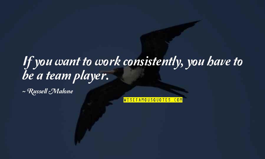 There Is No I In Team Funny Quotes By Russell Malone: If you want to work consistently, you have