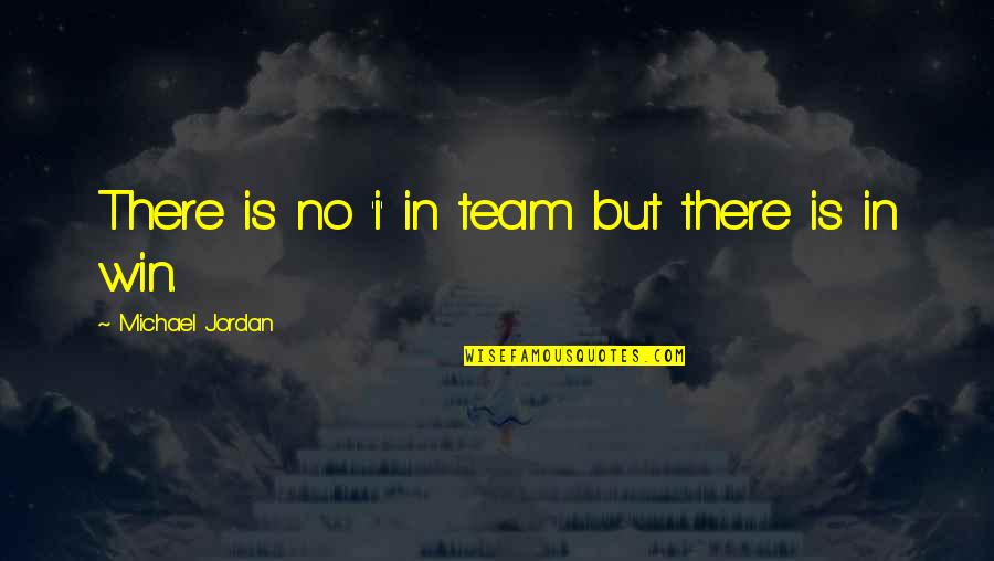 There Is No I In Team Quotes By Michael Jordan: There is no 'i' in team but there