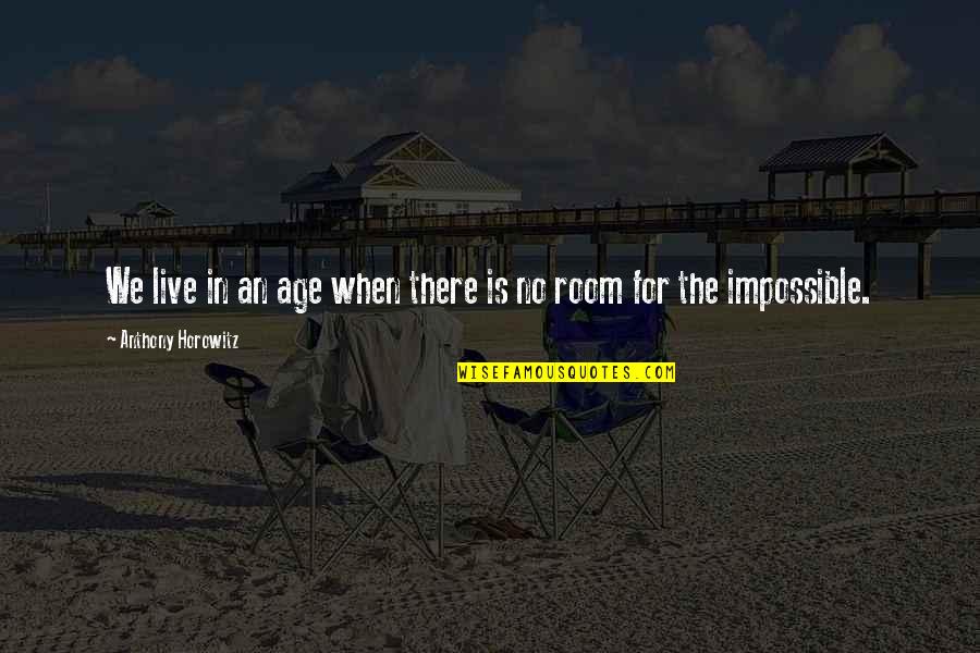 There Is No Impossible Quotes By Anthony Horowitz: We live in an age when there is