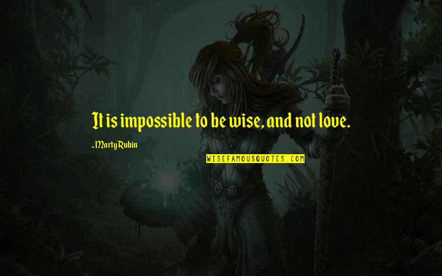 There Is No Impossible Quotes By Marty Rubin: It is impossible to be wise, and not