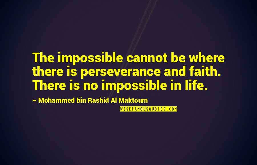 There Is No Impossible Quotes By Mohammed Bin Rashid Al Maktoum: The impossible cannot be where there is perseverance