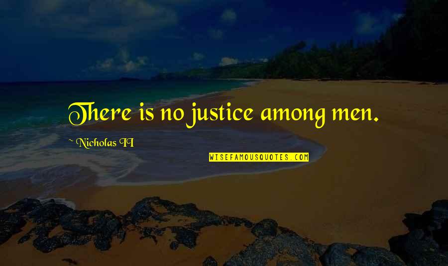 There Is No Justice Quotes By Nicholas II: There is no justice among men.