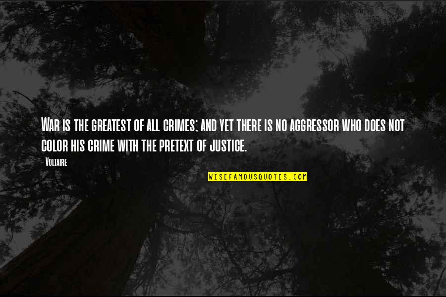 There Is No Justice Quotes By Voltaire: War is the greatest of all crimes; and