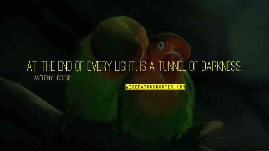 There Is No Light At The End Of The Tunnel Quotes By Anthony Liccione: At the end of every light, is a