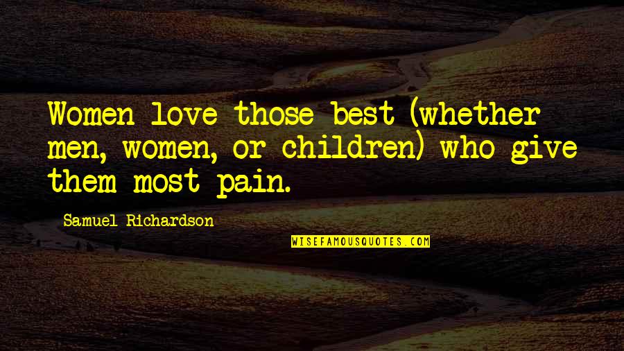 There Is No Love Without Pain Quotes By Samuel Richardson: Women love those best (whether men, women, or