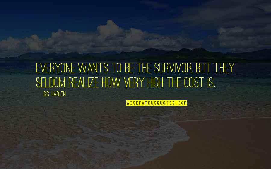 There Is No Need To Explain Yourself Quotes By B.G. Harlen: Everyone wants to be the survivor, but they