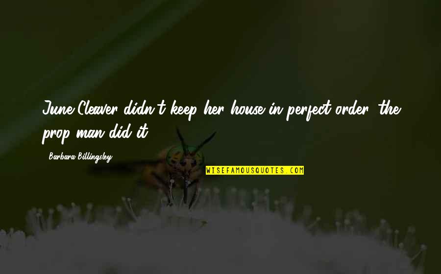 There Is No Perfect Man Quotes By Barbara Billingsley: June Cleaver didn't keep her house in perfect