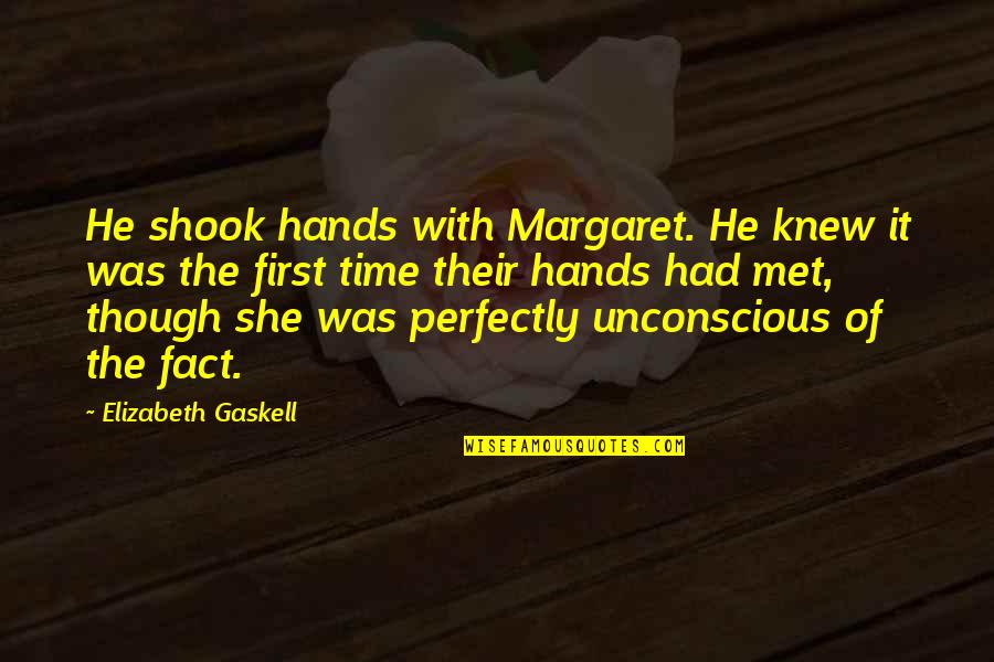 There Is No Perfect Man Quotes By Elizabeth Gaskell: He shook hands with Margaret. He knew it