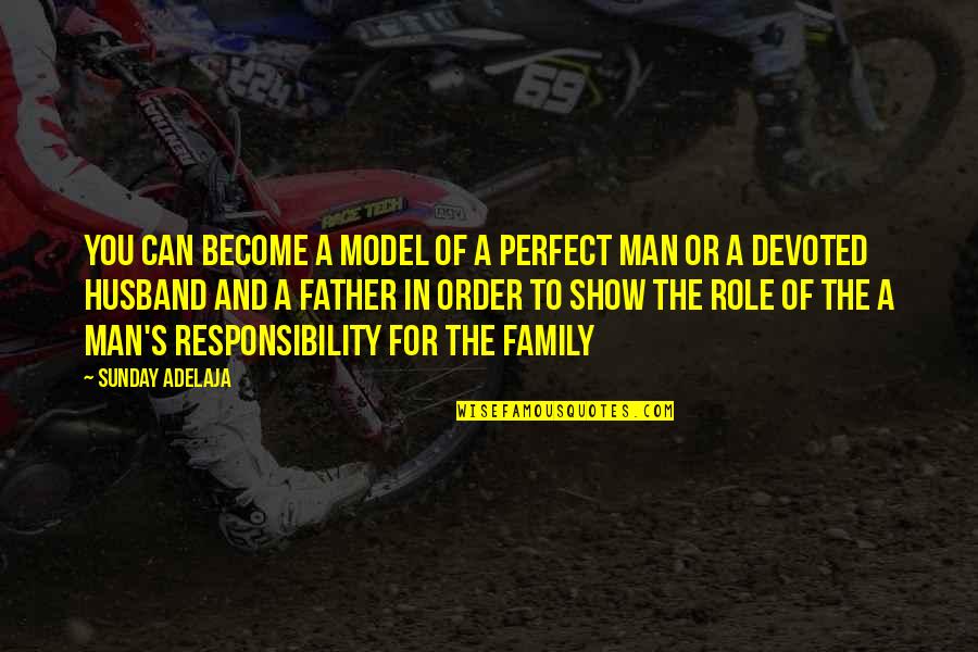 There Is No Perfect Man Quotes By Sunday Adelaja: You can become a model of a perfect There Is No Perfect Man Quotes By Sunday Adelaja: You can become a model of a perfect