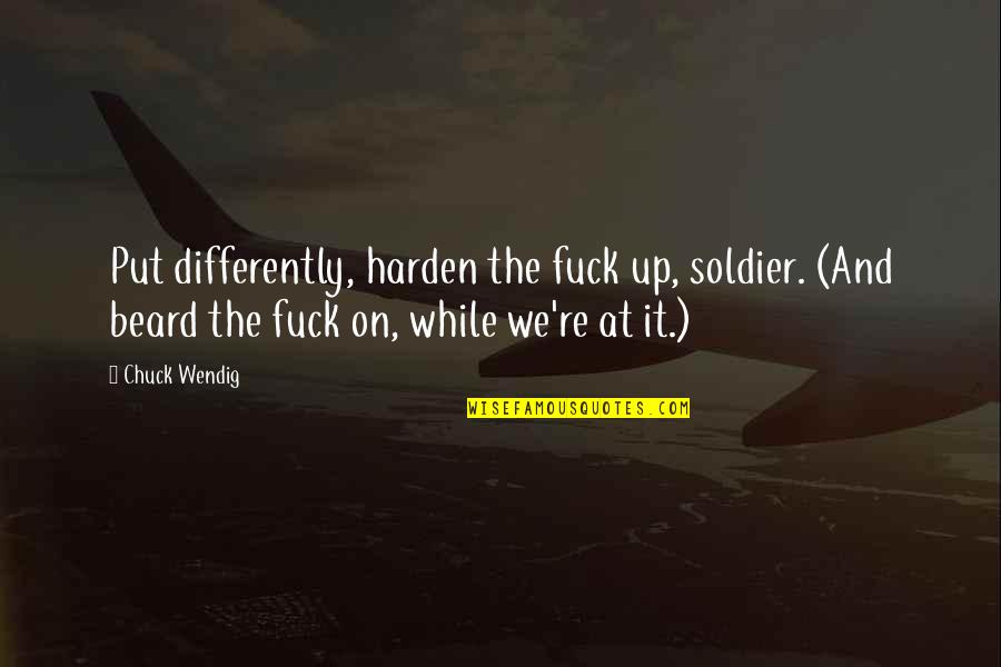 There Is No Permanent In This World Except Change Quotes By Chuck Wendig: Put differently, harden the fuck up, soldier. (And There Is No Permanent In This World Except Change Quotes By Chuck Wendig: Put differently, harden the fuck up, soldier. (And