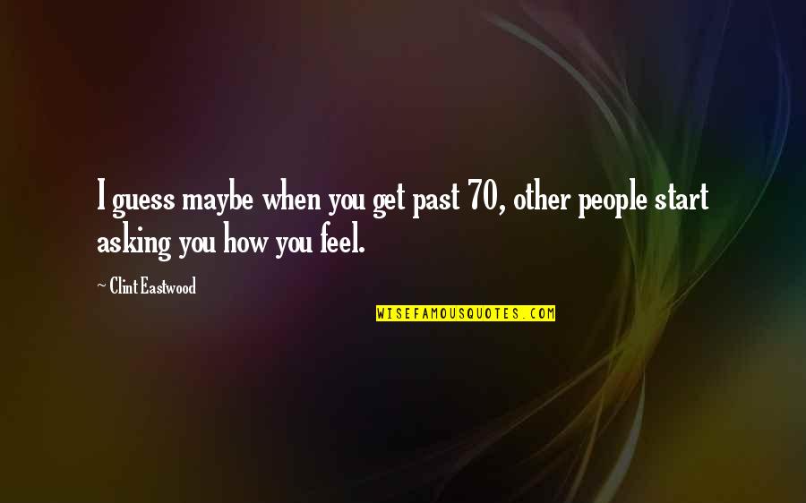 There Is No Permanent In This World Except Change Quotes By Clint Eastwood: I guess maybe when you get past 70,