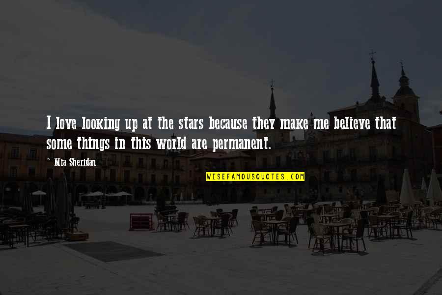 There Is No Permanent In This World Quotes By Mia Sheridan: I love looking up at the stars because