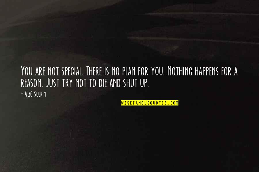 There Is No Plan Quotes By Alec Sulkin: You are not special. There is no plan