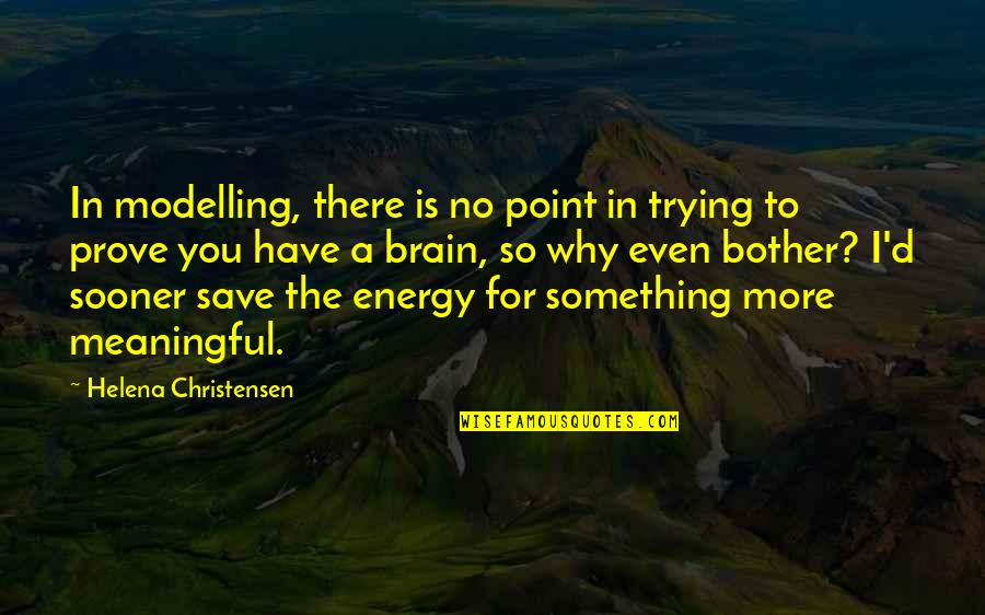 There Is No Point In Trying Quotes By Helena Christensen: In modelling, there is no point in trying