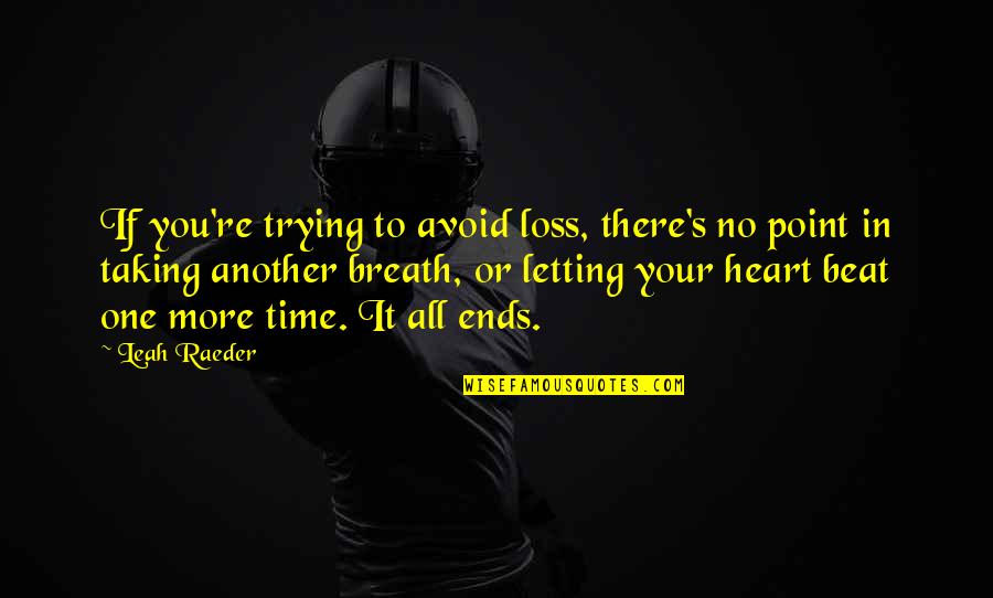 There Is No Point In Trying Quotes By Leah Raeder: If you're trying to avoid loss, there's no