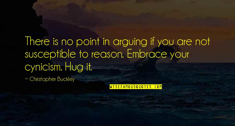 There Is No Point Quotes By Christopher Buckley: There is no point in arguing if you