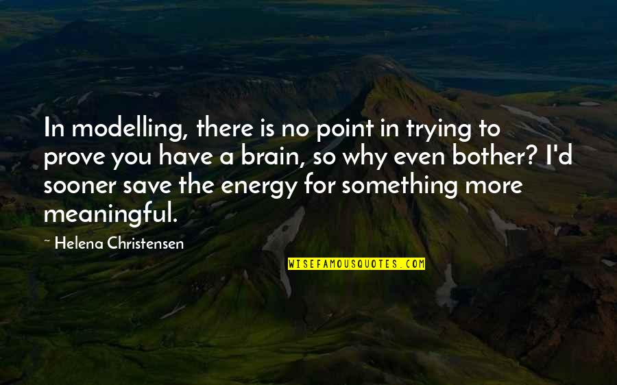 There Is No Point Quotes By Helena Christensen: In modelling, there is no point in trying