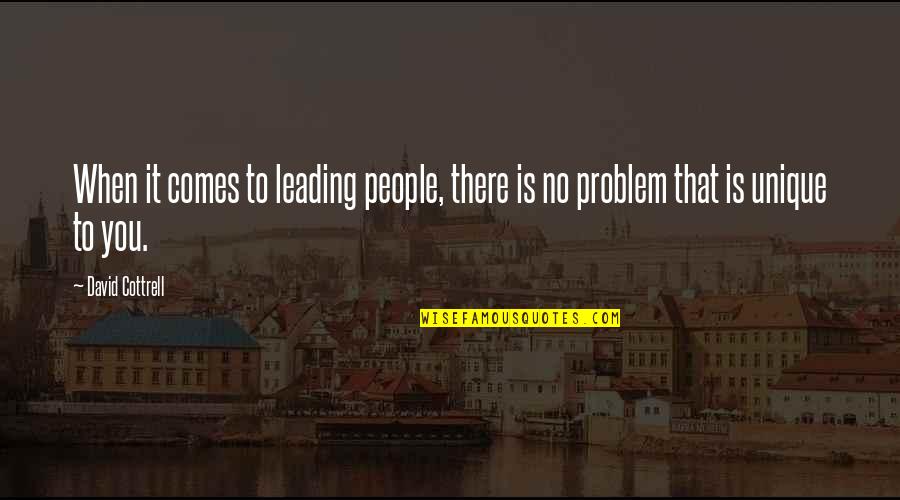 There Is No Problem Quotes By David Cottrell: When it comes to leading people, there is