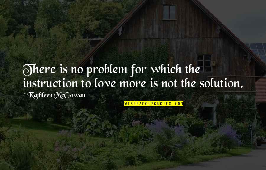There Is No Problem Quotes By Kathleen McGowan: There is no problem for which the instruction