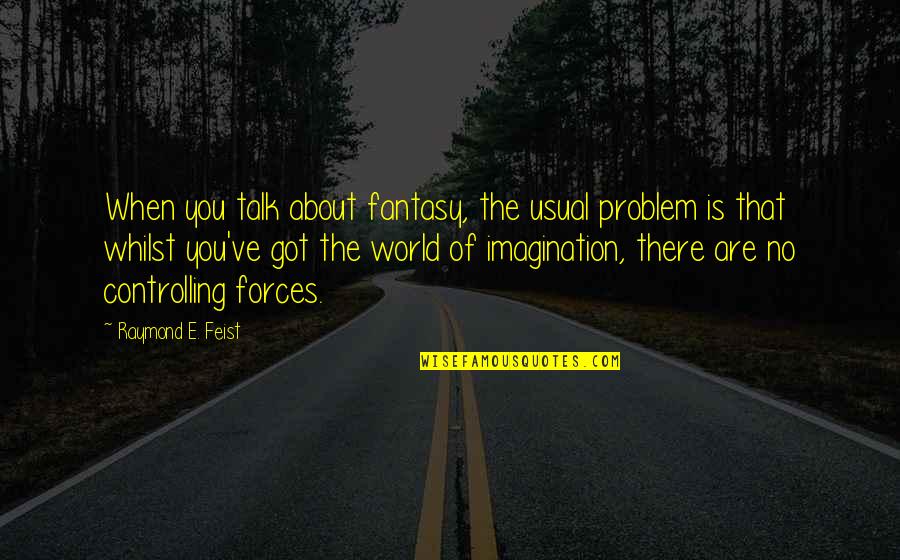 There Is No Problem Quotes By Raymond E. Feist: When you talk about fantasy, the usual problem