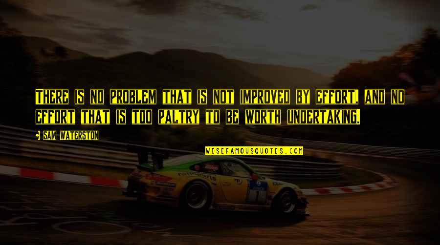 There Is No Problem Quotes By Sam Waterston: There is no problem that is not improved