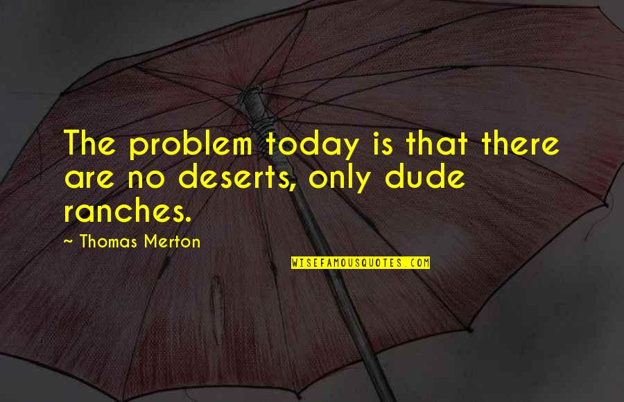 There Is No Problem Quotes By Thomas Merton: The problem today is that there are no