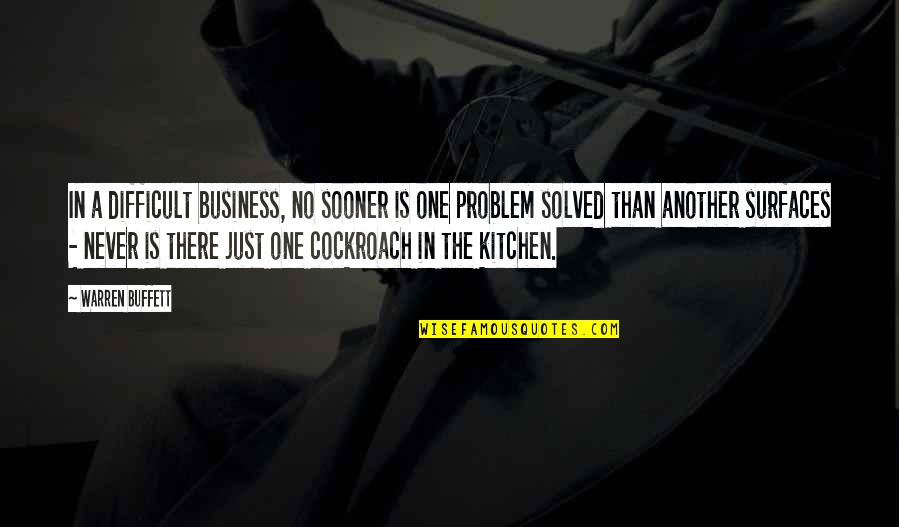 There Is No Problem Quotes By Warren Buffett: In a difficult business, no sooner is one