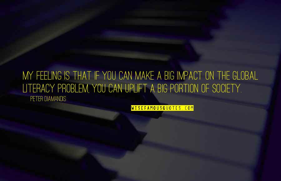 There Is No Problem Too Big Quotes By Peter Diamandis: My feeling is that if you can make There Is No Problem Too Big Quotes By Peter Diamandis: My feeling is that if you can make