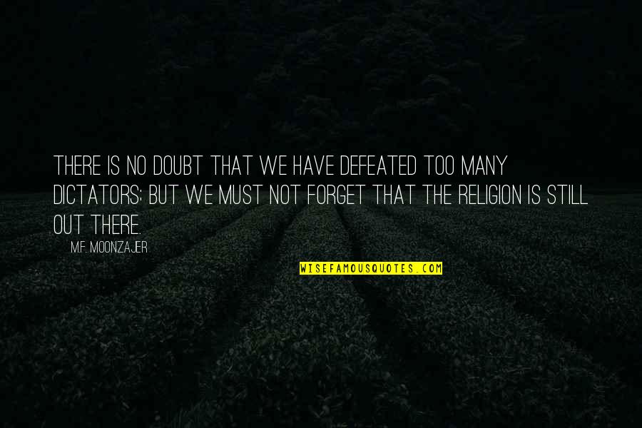 There Is No Religion Quotes By M.F. Moonzajer: There is no doubt that we have defeated