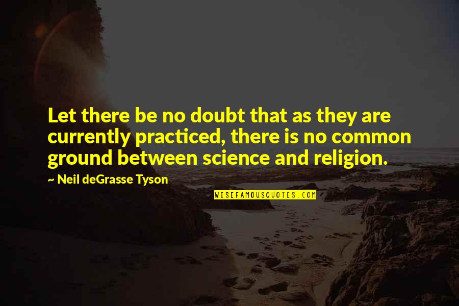 There Is No Religion Quotes By Neil DeGrasse Tyson: Let there be no doubt that as they