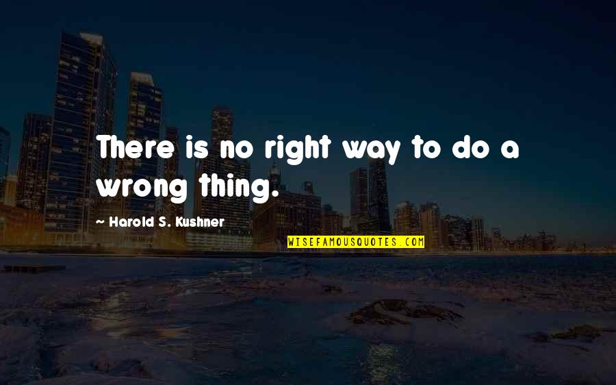 There Is No Right Way Quotes By Harold S. Kushner: There is no right way to do a