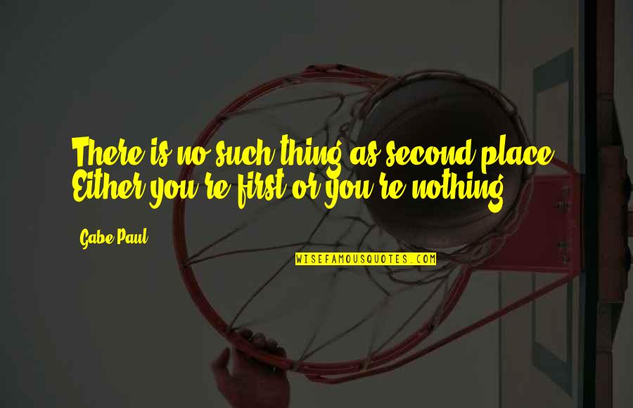 There Is No Second Place Quotes By Gabe Paul: There is no such thing as second place.