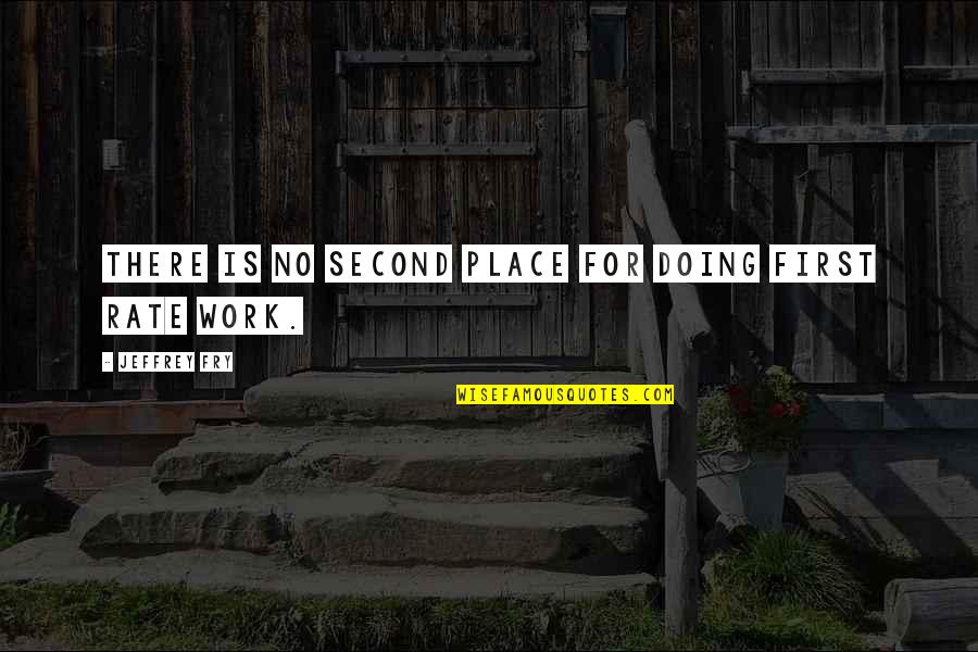 There Is No Second Place Quotes By Jeffrey Fry: There is no second place for doing first