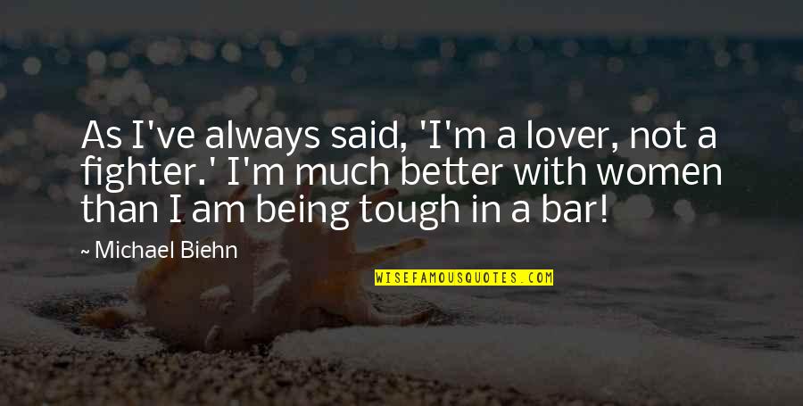 There Is No Sinner Without A Past Quotes By Michael Biehn: As I've always said, 'I'm a lover, not There Is No Sinner Without A Past Quotes By Michael Biehn: As I've always said, 'I'm a lover, not