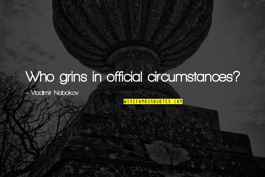 There Is No Sinner Without A Past Quotes By Vladimir Nabokov: Who grins in official circumstances? There Is No Sinner Without A Past Quotes By Vladimir Nabokov: Who grins in official circumstances?