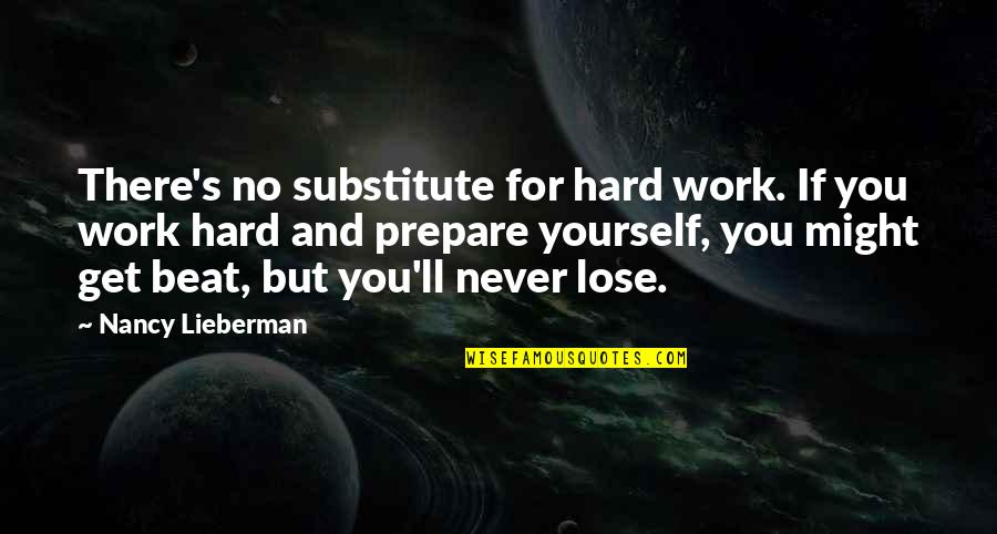 There Is No Substitute For Hard Work Quotes By Nancy Lieberman: There's no substitute for hard work. If you There Is No Substitute For Hard Work Quotes By Nancy Lieberman: There's no substitute for hard work. If you