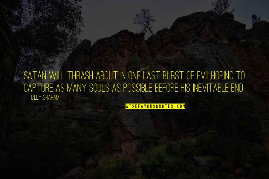 There Is No Such Thing As A Bad Kid Quote Quotes By Billy Graham: Satan will thrash about in one last burst