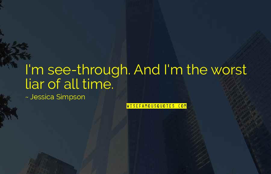 There Is No Such Thing As A Bad Kid Quote Quotes By Jessica Simpson: I'm see-through. And I'm the worst liar of
