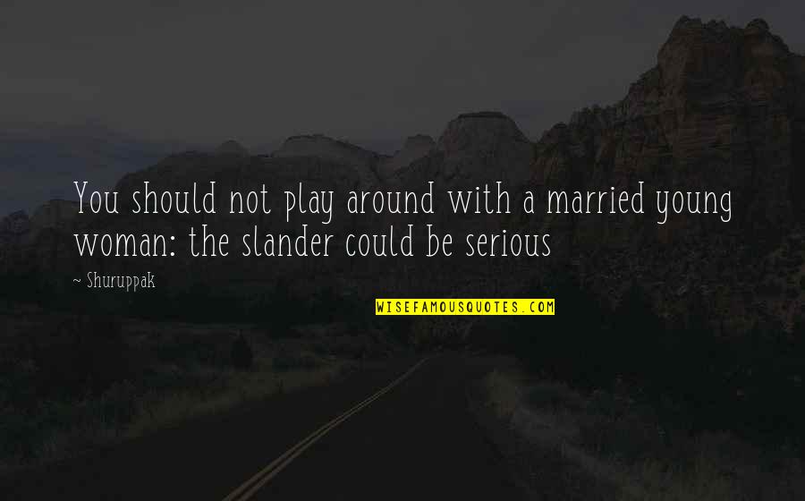 There Is No Such Thing As A Bad Kid Quote Quotes By Shuruppak: You should not play around with a married