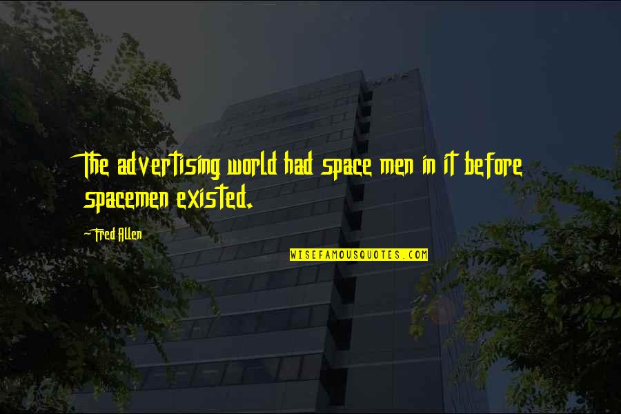 There Is No Such Thing As A Perfect Parent Quote Quotes By Fred Allen: The advertising world had space men in it