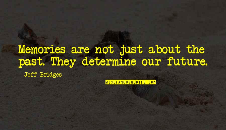 There Is No Such Thing As A Perfect Parent Quote Quotes By Jeff Bridges: Memories are not just about the past. They
