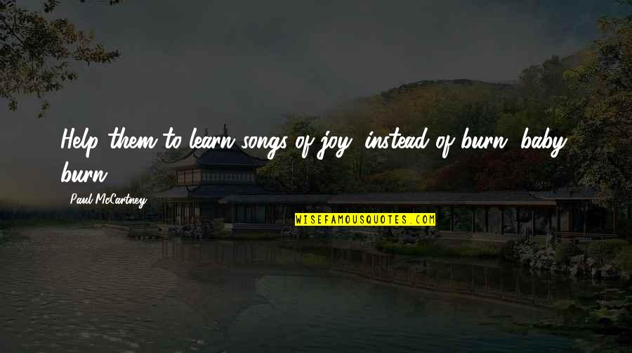 There Is No Such Thing As Bad Weather Quotes By Paul McCartney: Help them to learn songs of joy, instead There Is No Such Thing As Bad Weather Quotes By Paul McCartney: Help them to learn songs of joy, instead