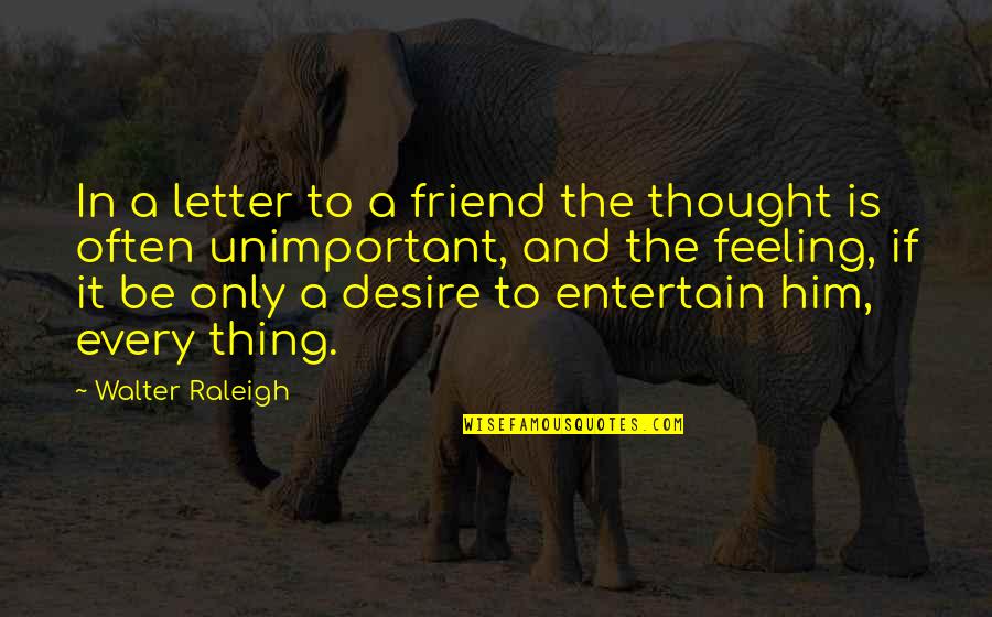 There Is No Such Thing As Best Friend Quotes By Walter Raleigh: In a letter to a friend the thought