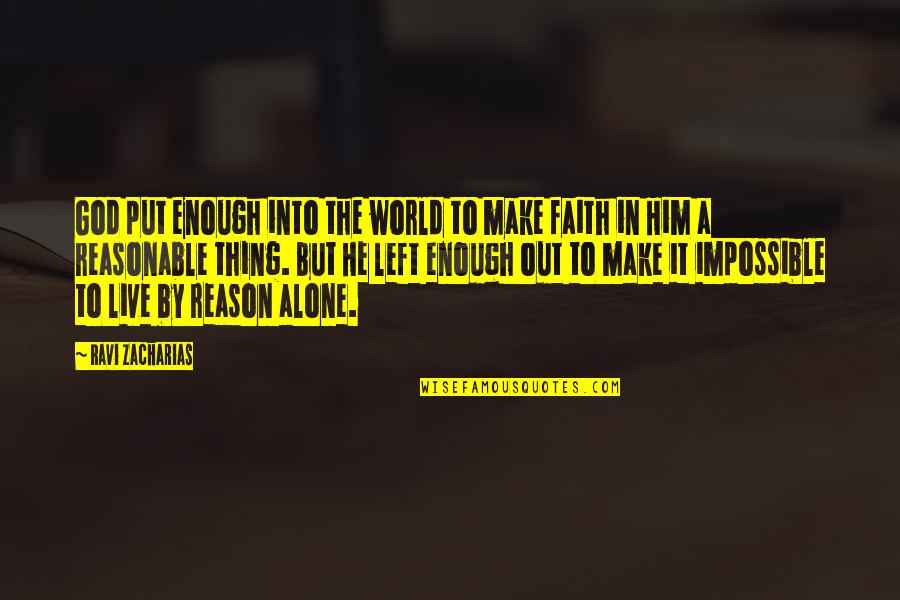 There Is No Such Thing As Impossible Quotes By Ravi Zacharias: God put enough into the world to make There Is No Such Thing As Impossible Quotes By Ravi Zacharias: God put enough into the world to make