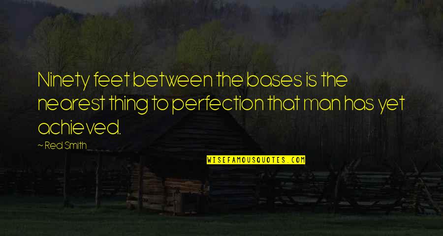 There Is No Such Thing As Perfection Quotes By Red Smith: Ninety feet between the bases is the nearest There Is No Such Thing As Perfection Quotes By Red Smith: Ninety feet between the bases is the nearest