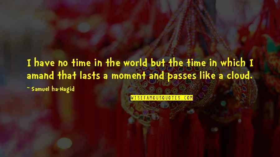 There Is No Time Like The Present Quotes By Samuel Ha-Nagid: I have no time in the world but