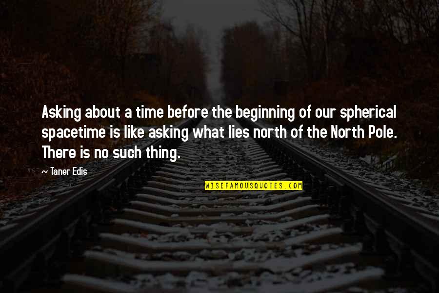 There Is No Time Quotes By Taner Edis: Asking about a time before the beginning of